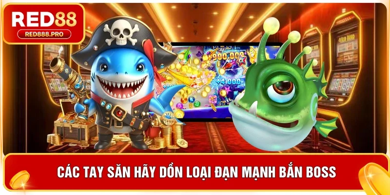 Các tay săn hãy dồn loại đạn mạnh bắn boss