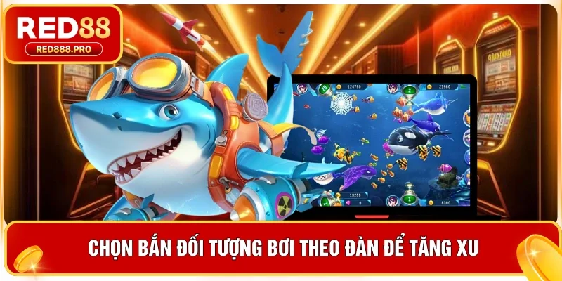 Chọn bắn đối tượng bơi theo đàn để tăng xu