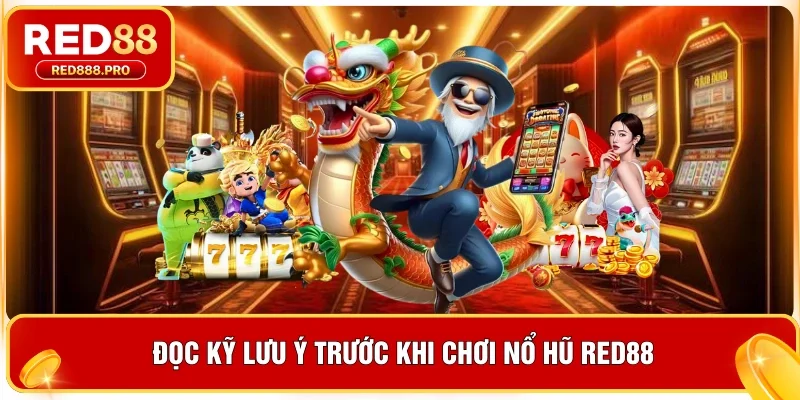 Đọc kỹ lưu ý trước khi chơi nổ hũ Red88