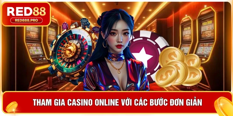Tham gia casino online với các bước đơn giản