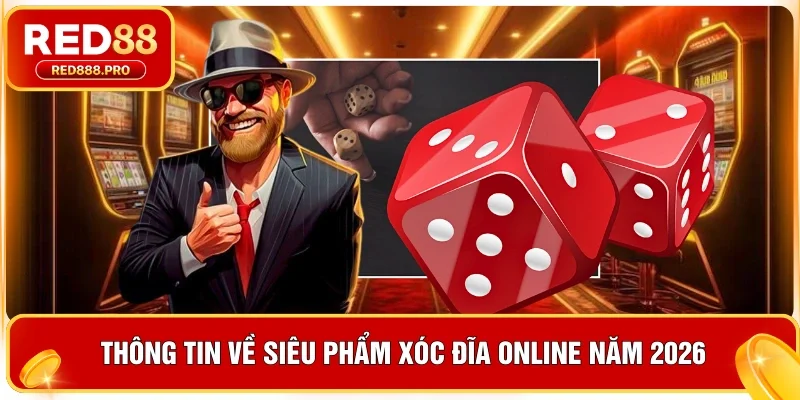 Thông tin về siêu phẩm xóc đĩa online năm 2026