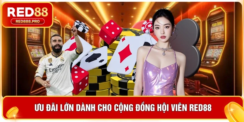 Ưu đãi lớn dành cho cộng đồng hội viên Red88